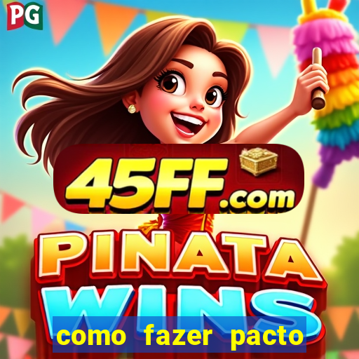 como fazer pacto de riqueza